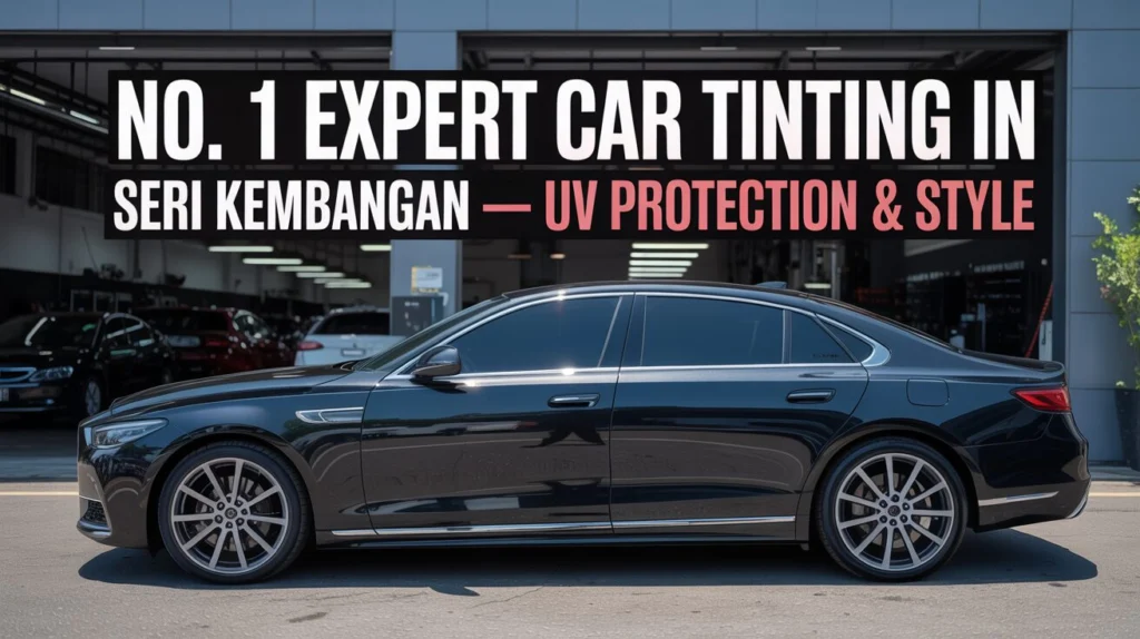 No. 1 Expert Car Tinting in Seri Kembangan - UV Protection & Style 8 No. 1 Expert Car Tinting in Seri Kembangan – UV Protection & Style