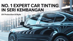 No. 1 Expert Car Tinting in Seri Kembangan - UV Protection & Style 1 No. 1 Expert Car Tinting in Seri Kembangan – UV Protection & Style